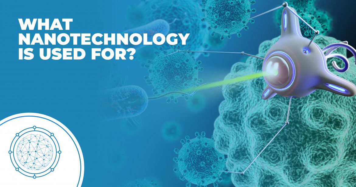 What Nanotechnology Is Used For?